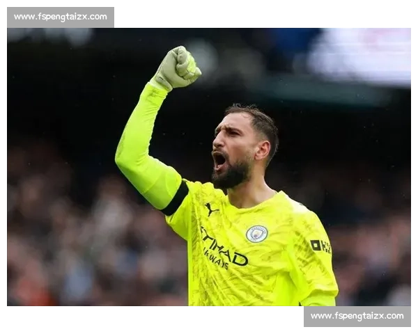 瓜帅的防守赌注：多纳鲁马撑起曼城安全感