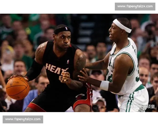 皮尔斯对决詹姆斯的时代碰撞与宿敌传奇再度被提起篮球史上的经典对抗全景回顾
